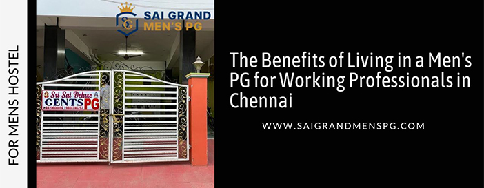 The Benefits of Living in a Men's PG for Working Professionals in Chennai
